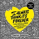 I Always Think It's Forever by Timothy Goodman
