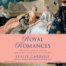 Royal Romances by Leslie Carroll