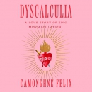 Dyscalculia: A Love Story of Epic Miscalculation by Camonghne Felix