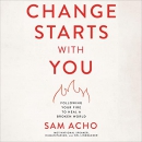 Change Starts with You by Sam Acho