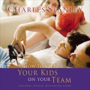 How to Keep Your Kids on the Team by Charles Stanley