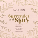 Surrender Your Story by Tara Sun