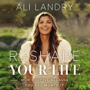 Reshape Your Life: Don't Settle Because You Are Worth It by Ali Landry