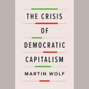 The Crisis of Democratic Capitalism by Martin Wolf