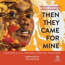 Then They Came for Mine by Tracey Michae'l Lewis-Giggetts