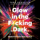 Glow in the F*cking Dark by Tara Schuster