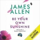 Be Your Own Sunshine by James Allen