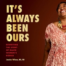 It's Always Been Ours by Jessica Wilson
