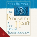 The Knowing Heart: A Sufi Path of Transformation by Kabir Helminski