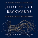 Jellyfish Age Backwards: Nature's Secrets to Longevity by Nicklas Brendborg