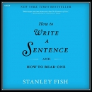 How to Write a Sentence: And How to Read One by Stanley Fish