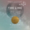 The Line: A New Way of Living with the Wisdom of Your Akashic Records by Ashley Wood