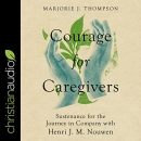 Courage for Caregivers by Marjorie J. Thompson