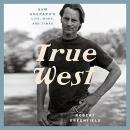 True West: Sam Shepard's Life, Work, and Times by Robert Greenfield