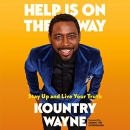 Help Is on the Way: Stay Up and Live Your Truth by Kountry Wayne