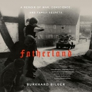 Fatherland: A Memoir of War, Conscience, and Family Secrets by Burkhard Bilger