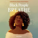 Black People Breathe: A Mindfulness Guide to Racial Healing by Zee Clarke