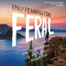 Feral: Losing Myself and Finding My Way in America's National Parks by Emily Pennington