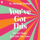 You've Got This: Seven Steps to a Life You Love by Michaela Dunbar