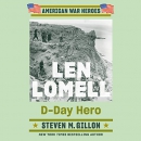 Len Lomell: D-Day Hero by Steven M. Gillon