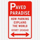Paved Paradise: How Parking Explains the World by Henry Grabar