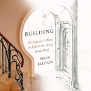 Building: A Carpenter's Notes on Life & the Art of Good Work by Mark Ellison