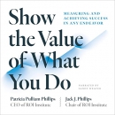 Show the Value of What You Do by Patricia Pulliam Phillips