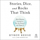 Stories, Dice, and Rocks That Think by Byron Reese