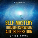 Self-Mastery Through Conscious Autosuggestion by Emile Coue