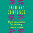 Laid and Confused: Why We Tolerate Bad Sex and How to Stop by Maria Yagoda