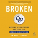 Broken: How Our Social Systems are Failing Us and How We Can Fix Them by Paul LeBlanc