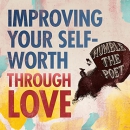 Improving Your Self-Worth Through Love by Humble the Poet
