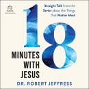 18 Minutes with Jesus by Robert Jeffress