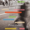 Still No Word from You: Notes in the Margin by Peter Orner