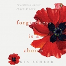 Forgiveness Is a Choice: Teachings About Peace and Love by Kia Scherr