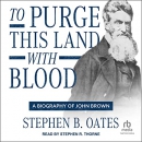 To Purge This Land with Blood: A Biography of John Brown by Stephen B. Oates
