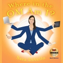 Where in the Om Am I? by Sara DiVello