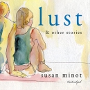 Lust and Other Stories by Susan Minot