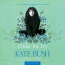Under the Ivy: The Life and Music of Kate Bush by Graeme Thomson