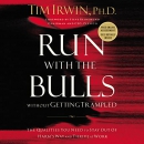 Run with the Bulls Without Getting Trampled by Tim Irwin
