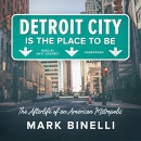 Detroit City Is the Place to Be by Mark Binelli
