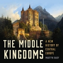 The Middle Kingdoms: A New History of Central Europe by Martyn Rady