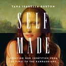 Self-Made: Creating Our Identities from Da Vinci to the Kardashians by Tara Isabella Burton