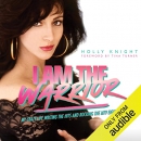 I Am the Warrior by Holly Knight