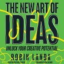 The New Art of Ideas: Unlock Your Creative Potential by Robin Landa