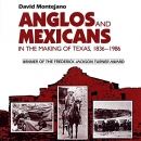 Anglos and Mexicans in the Making of Texas, 1836-1986 by David Montejano