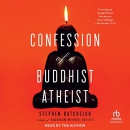 Confession of a Buddhist Atheist by Stephen Batchelor