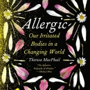 Allergic: Our Irritated Bodies in a Changing World by Theresa MacPhail