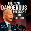 The Most Dangerous President in History by Nick Adams