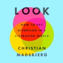 Look: How to Pay Attention in a Distracted World by Christian Madsbjerg